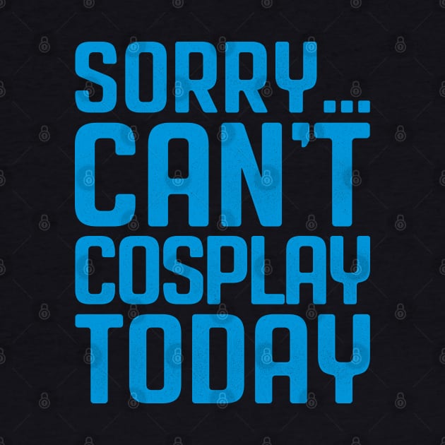 Sorry... Can't Cosplay Today by manoystee